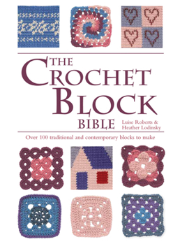 Spiral-bound The Crochet Block Bible: Over 100 Traditional and Contemporary Blocks to Make Book