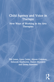 Hardcover Child Agency and Voice in Therapy: New Ways of Working in the Arts Therapies Book