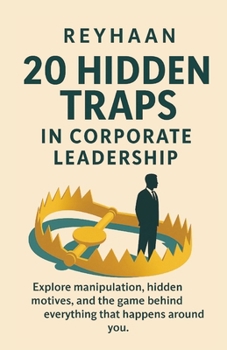 20 Hidden Traps in Corporate Leadership: Master the Perilous Game of Power