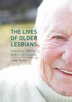 Hardcover The Lives of Older Lesbians: Sexuality, Identity & the Life Course Book