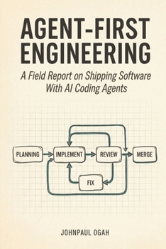 Paperback Agent-First Engineering: A Field Report on Shipping Software With AI Coding Agents Book