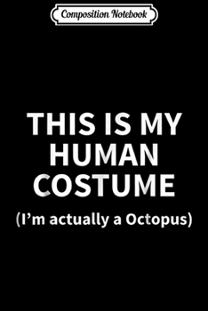 Composition Notebook: This Is My Halloween Costume I'm Really Octopus  Journal/Notebook Blank Lined Ruled 6x9 100 Pages