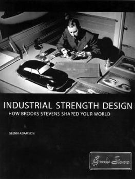 Hardcover Industrial Strength Design: How Brooks Stevens Shaped Your World Book