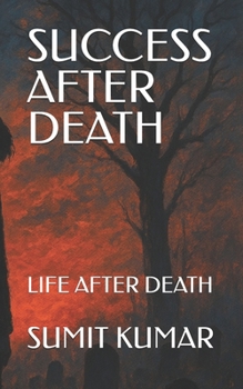 SUCCESS AFTER DEATH: LIFE AFTER DEATH