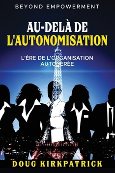 Paperback Au-Delà De L'autonomisation: L'ère de l'organisation autogérée [French] Book