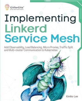 Paperback Implementing Linkerd Service Mesh: Add Observability, Load Balancing, Micro Proxies, Traffic Split and Multi-Cluster Communication to Kubernetes Book