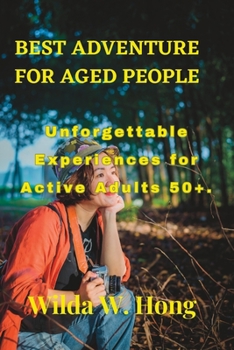 Paperback Best Adventure for Aged People: Unforgettable Experiences for Active Adults 50+ Book