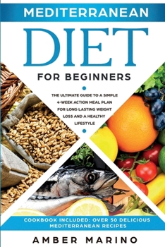 Paperback Mediterranean Diet for Beginners: A Simple 4-Week Action Meal Plan for Long-Lasting Weight Loss and a Healthy Lifestyle. (Cookbook Included: Best Deli Book