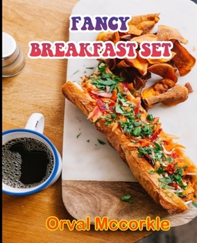 Paperback Fancy Breakfast Set: 150 recipe Delicious and Easy The Ultimate Practical Guide Easy bakes Recipes From Around The World fancy breakfast co Book