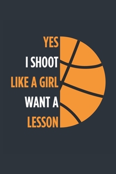 Yes I Shoot Like A Girl Basketball Notebook - Girls Basketball Journal - Womens Basketball Diary - Basketball Gift for Daughter: Medium College-Ruled ... Diary, 110 page, Lined, 6x9 (15.2 x 22.9 cm)
