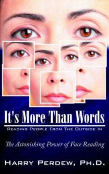 Paperback It's More Than Words - Reading People From The Outside In: The Astonishing Power of Face Reading Book
