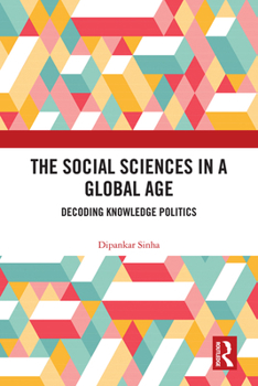 Paperback The Social Sciences in a Global Age: Decoding Knowledge Politics Book