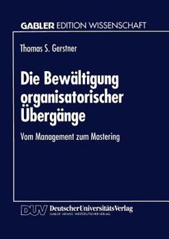 Die Bewaltigung Organisatorischer Ubergange: Vom Management Zum Mastering