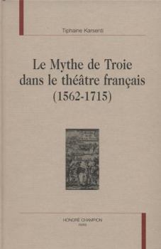 Hardcover Le mythe de Troie dans le théâtre français, 1562-1715 Book