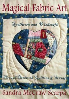 Paperback Magical Fabric Art: Spellwork & Wishcraft Through Patchwork Quilting and Sewing Book