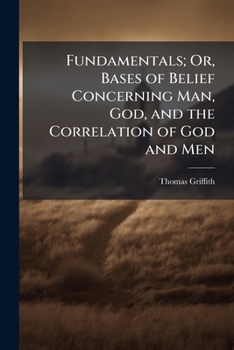 Paperback Fundamentals; Or, Bases of Belief Concerning Man, God, and the Correlation of God and Men Book