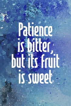 Patience Is Bitter, But Its Fruit Is Sweet: Perseverance Notebook Journal Composition Blank Lined Diary Notepad 120 Pages Paperback Blue