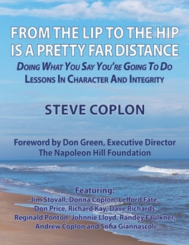 Paperback From the Lip to the Hip is a Pretty Far Distance: Doing What You Say You're Going to Do - Lessons in Character and Integrity Book