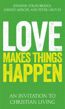 Paperback Love Makes Things Happen: An Invitation to Christian Living Book