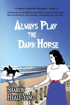 Always Play the Dark Horse: A Jessica Minton Mystery, Book 3