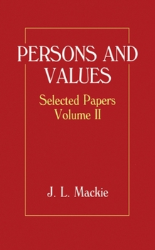 Persons and Values: Selected Papers Volume II (J.L. Mackie, Vol 2) - Book #2 of the J.L. Mackie: Selected Papers