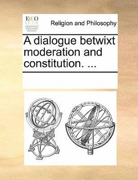 Paperback A Dialogue Betwixt Moderation and Constitution. ... Book