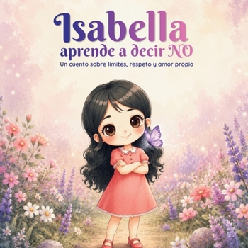 Paperback Isabella aprende a decir NO: Un cuento sobre límites, respeto y amor propio [Spanish] Book