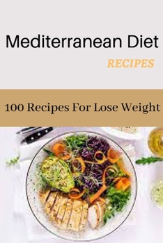 Mediterranean Diet Recipes :100 Recipes For Lose Weight