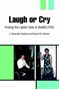 Paperback Laugh or Cry: Finding the Lighter Side of disABILITIES Book