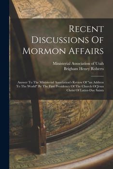 Paperback Recent Discussions Of Mormon Affairs: Answer To The Ministerial Association's Review Of "an Address To The World" By The First Presidency Of The Churc Book