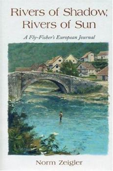 Hardcover Rivers of Shadow, Rivers of Sun: A Fly-Fisher's European Journal Book