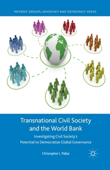 Paperback Transnational Civil Society and the World Bank: Investigating Civil Society's Potential to Democratize Global Governance Book