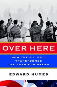 Hardcover Over Here: How the G.I. Bill Transformed the American Dream Book