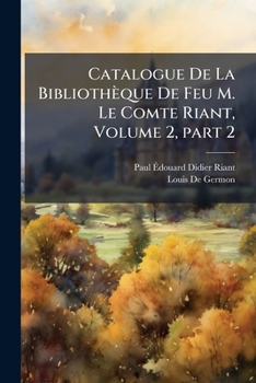 Paperback Catalogue De La Bibliothèque De Feu M. Le Comte Riant, Volume 2, part 2 [French] Book