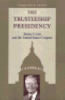 Hardcover The Trusteeship Presidency: Jimmy Carter and the United States Congress Book