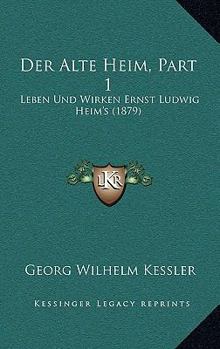 Paperback Der Alte Heim, Part 1: Leben Und Wirken Ernst Ludwig Heim's (1879) [German] Book