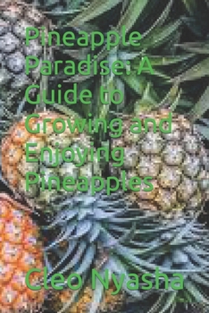 Paperback Pineapple Paradise: A Guide to Growing and Enjoying Pineapples Book