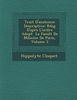 Paperback Trait D'Anatomie Descriptive: R Dig D'Apr S L'Ordre Adopt La Facult de M Dicine de Paris, Volume 2 [French] Book