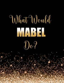 Paperback What Would Mabel Do?: Large Notebook/Diary/Journal for Writing 100 Pages, Mabel Gift for Fans Book