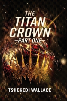 Paperback The Titan Crown By Tshekedi Wallace - Part One Book