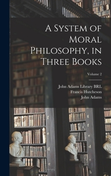 Hardcover A System of Moral Philosophy, in Three Books; Volume 2 Book
