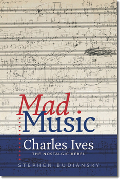 Hardcover Mad Music: Charles Ives, the Nostalgic Rebel Book