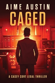 Caged - Book #3 of the A Casey Cort Legal Thriller