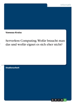 Paperback Serverless Computing. Wofür braucht man das und wofür eignet es sich eher nicht? [German] Book
