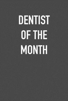 DENTIST OF THE MONTH: 6x9 Journal sarcastic work hospital notebook Christmas gift presents for under 10 dollars