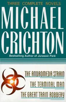 Hardcover Michael Crichton: Three Complete Novels: The Andromeda Strain; The Terminal Man; The Great Train Robbery Book