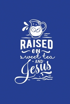 Classic Blue Gratitude Journal: Raised On Sweet Tea And Jesus | Positive Mindset Notebook | Daily and Weekly Reflection | Cultivate Happiness Habit Diary (Bible Verse on Cover)