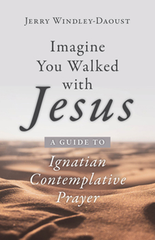 Paperback Imagine You Walked with Jesus: A Guide to Ignatian Contemplative Prayer Book