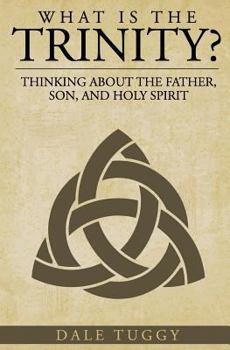 Paperback What is the Trinity?: Thinking about the Father, Son, and Holy Spirit Book