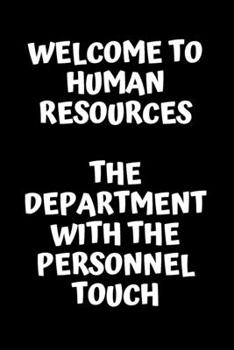 Paperback Welcome To Human Resources The Department WIth The Personnel Touch - HR Funny Quote Notebook/Journal: 6x9 Blank lined journal - HR Funny Quote Noteboo Book